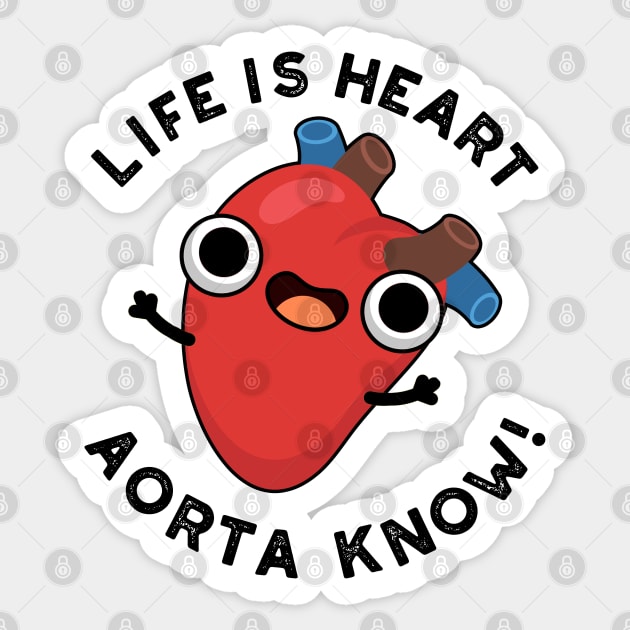 Life Is Heart Aorta Know Cute Anatomy Pun Sticker by punnybone